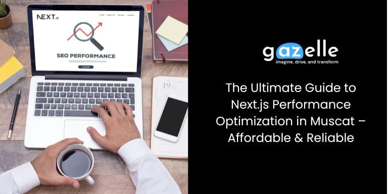 Gazelle Business Solutions » Best Website Design Company and Digital Marketing Agency Next.js Performance Optimization in Oman